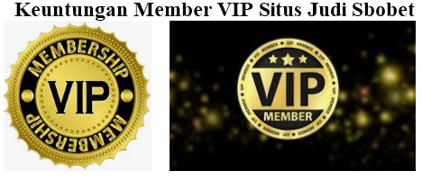 Keuntungan Menjadi Member VIP Situs Sbobet Online