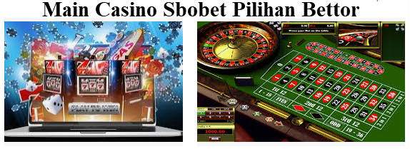 Main Casino Sbobet Menarik Bettor di Dunia