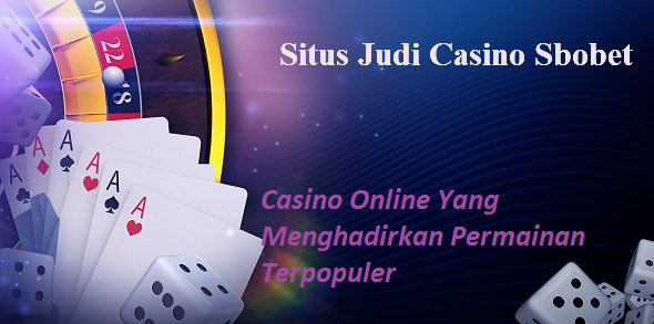 Situs Judi Casino Sbobet Bikin Bettor Menjadi Kaya